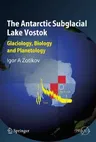 The Antarctic Subglacial Lake Vostok: Glaciology, Biology and Planetology (2006)