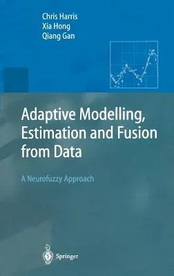 Adaptive Modelling, Estimation and Fusion from Data: A Neurofuzzy Approach (2002)