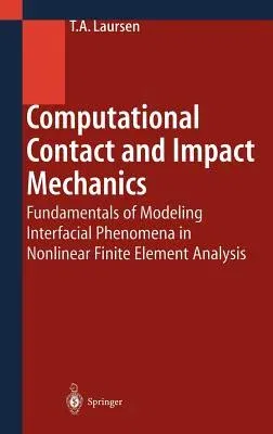 Computational Contact and Impact Mechanics: Fundamentals of Modeling Interfacial Phenomena in Nonlinear Finite Element Analysis (2002. Corr. 2nd Print