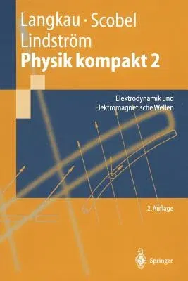 Physik Kompakt 2: Elektrodynamik Und Elektromagnetische Wellen (2. Aufl.)