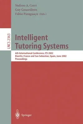 Intelligent Tutoring Systems: 6th International Conference, Its 2002, Biarritz, France and San Sebastian, Spain, June 2-7, 2002. Proceedings (2002)