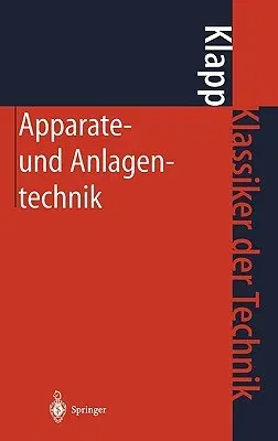 Apparate- Und Anlagentechnik: Planung, Berechnung, Bau Und Betrieb Stoff- Und Energiewandelnder Systeme Auf Konstruktiver Grundlage (1. Aufl. 1980. Na