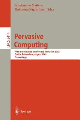 Pervasive Computing: First International Conference, Pervasive 2002, Zürich, Switzerland, August 26-28, 2002. Proceedings (2002)