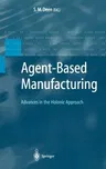 Agent-Based Manufacturing: Advances in the Holonic Approach (2003)