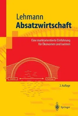 Absatzwirtschaft: Eine Marktorientierte Einführung Für Ökonomen Und Juristen (2., Uberarb. Aufl. 2003)