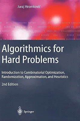 Algorithmics for Hard Problems: Introduction to Combinatorial Optimization, Randomization, Approximation, and Heuristics (2003. Corr. 2nd Printing)