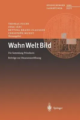 Wahn Welt Bild: Die Sammlung Prinzhorn Beiträge Zur Museumseröffnung (2002)