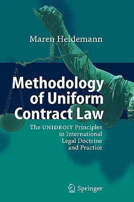 Methodology of Uniform Contract Law: The Unidroit Principles in International Legal Doctrine and Practice (2007)