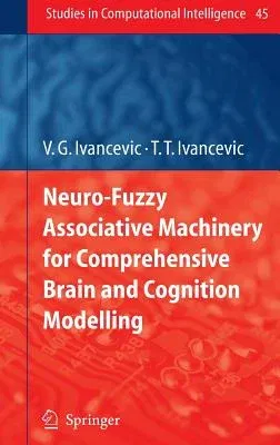 Neuro-Fuzzy Associative Machinery for Comprehensive Brain and Cognition Modelling (2007)