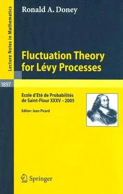 Fluctuation Theory for Lévy Processes: Ecole d'Eté de Probabilités de Saint-Flour XXXV - 2005 (2007)