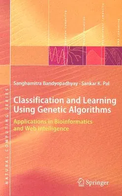 Classification and Learning Using Genetic Algorithms: Applications in Bioinformatics and Web Intelligence (2007)