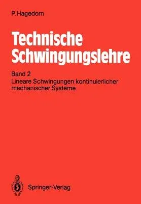 Technische Schwingungslehre: Band 2: Lineare Schwingungen Kontinuierlicher Mechanischer Systeme