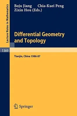 Differential Geometry and Topology: Proceedings of the Special Year at Nankai Institute of Mathematics, Tianjin, PR China, 1986-87 (1989)