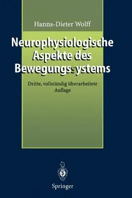 Neurophysiologische Aspekte Des Bewegungssystems: Eine Einführung in Die Neurophysiologische Theorie Der Manuellen Medizin (3., Vollst. Uberarb. Aufl.