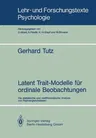 Latent Trait-Modelle Für Ordinale Beobachtungen: Die Statistische Und Meßtheoretische Analyse Von Paarvergleichsdaten