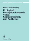 Ecological Perception Research, Visual Communication, and Aesthetics (Softcover Reprint of the Original 1st 1990)