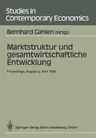 Marktstruktur Und Gesamtwirtschaftliche Entwicklung: Proceedings Des Workshops "Marktstruktur Und Gesamtwirtschaftliche Entwicklung", Augsburg, 5.-7.