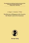 The Relevance of Manganese in the Ocean for the Climatic Cycles in the Quaternary: Vorgelegt in Der Sitzung Vom 18. November 1989 (Softcover Reprint of th