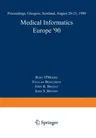 Medical Informatics Europe '90: Proceedings, Glasgow, Scotland, August 20-23, 1990 (1990)