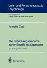 Die Entwicklung Ökonomischer Begriffe Im Jugendalter: Eine Strukturgenetische Analyse