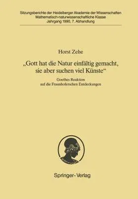 "Gott Hat Die Natur Einfältig Gemacht, Sie Aber Schon Viel Künste": Goethes Reaktion Auf Die Fraunhoferschen Entdeckungen