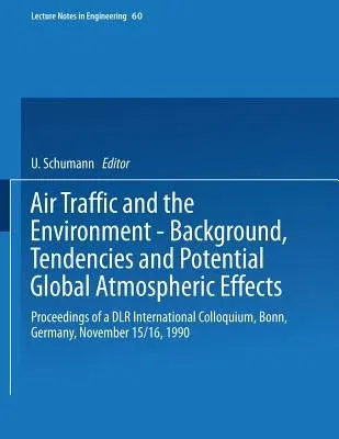 Air Traffic and the Environment -- Background, Tendencies and Potential Global Atmospheric Effects: Proceedings of a Dlr International Colloquium, Bon