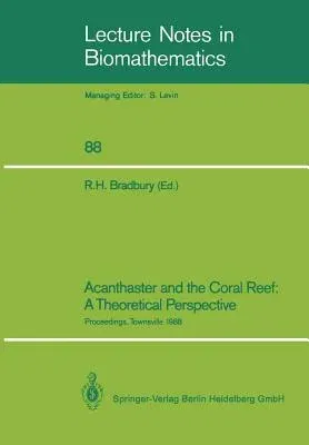 Acanthaster and the Coral Reef: A Theoretical Perspective: Proceedings of a Workshop Held at the Australian Institute of Marine Science, Townsville, A