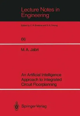 An Artificial Intelligence Approach to Integrated Circuit Floorplanning (Softcover Reprint of the Original 1st 1991)