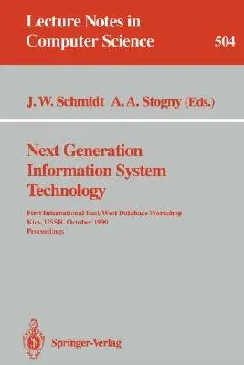 Next Generation Information System Technology: First International East/West Data Base Workshop, Kiev, Ussr, October 9-12, 1990. Procceedings (1991)