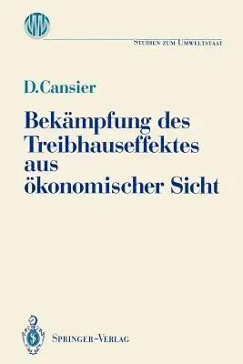 Bekämpfung Des Treibhauseffektes Aus Ökonomischer Sicht: Ergebnisse Des Ladenburger Kollegs "Umweltstaat" Der Gottlieb Daimler- Und Karl Benz-Stiftung