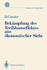 Bekämpfung Des Treibhauseffektes Aus Ökonomischer Sicht: Ergebnisse Des Ladenburger Kollegs "Umweltstaat" Der Gottlieb Daimler- Und Karl Benz-Stiftung