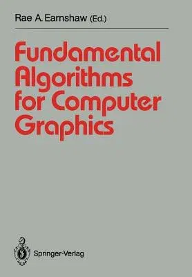 Fundamental Algorithms for Computer Graphics: NATO Advanced Study Institute Directed by J.E. Bresenham, R.A. Earnshaw, M.L.V. Pitteway (1991)