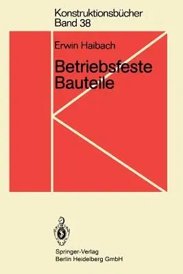 Betriebsfeste Bauteile: Ermittlung Und Nachweis Der Betriebsfestigkeit, Konstruktive Und Unternehmerische Gesichtspunkte (1992)