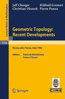 Geometric Topology: Recent Developments: Lectures Given on the 1st Session of the Centro Internazionale Matematico Estivo (C.I.M.E.) Held at Monteca-