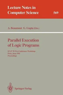 Parallel Execution of Logic Programs: Iclp '91 Pre-Conference Workshop, Paris, June 24, 1991 Proceedings (1991)