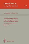 Parallel Execution of Logic Programs: Iclp '91 Pre-Conference Workshop, Paris, June 24, 1991 Proceedings (1991)