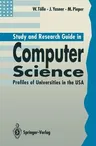 Study and Research Guide in Computer Science: Profiles of Universities in the USA (Softcover Reprint of the Original 1st 1993)