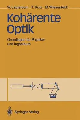 Kohärente Optik: Grundlagen Für Physiker Und Ingenieure