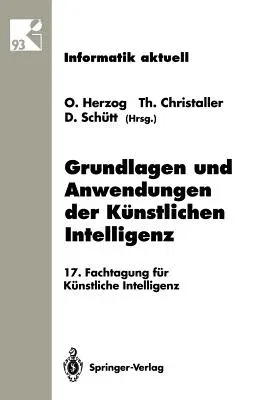 Grundlagen Und Anwendungen Der Künstlichen Intelligenz: 17. Fachtagung Für Künstliche Intelligenz Humboldt-Universität Zu Berlin 13.-16. September 199