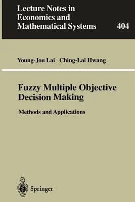 Fuzzy Multiple Objective Decision Making: Methods and Applications (1994. Corr. 2nd Printing 1996)