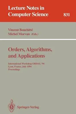 Orders, Algorithms and Applications: International Workshop Ordal '94, Lyon, France, July 4-8, 1994. Proceedings (1994)