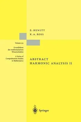 Abstract Harmonic Analysis: Structure and Analysis for Compact Groups Analysis on Locally Compact Abelian Groups (1970. 2nd Printing 1994)