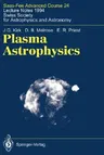 Plasma Astrophysics: Saas-Fee Advanced Course 24. Lecture Notes 1994. Swiss Society for Astrophysics and Astronomy (1994)