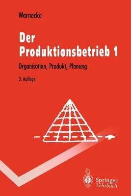 Der Produktionsbetrieb: Organisation, Produkt, Planung (3., Unverand. Aufl.)