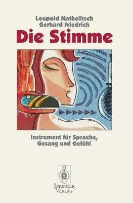 Die Stimme: Instrument Für Sprache, Gesang Und Gefühl