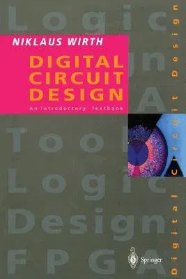 Digital Circuit Design for Computer Science Students: An Introductory Textbook (Softcover Reprint of the Original 1st 1995)