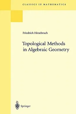 Topological Methods in Algebraic Geometry: Reprint of the 1978 Edition (1995)