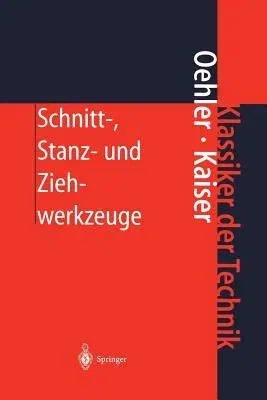 Schnitt-, Stanz- Und Ziehwerkzeuge: Konstruktion, Berechnung, Werkstoffe (8. Aufl. 2001. Softcover Reprint of the Original 8th 2001)