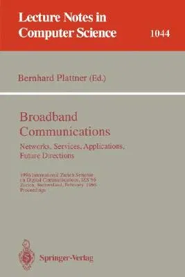 Broadband Communications: Networks, Services, Applications, Future Directions: 1996 International Zurich Seminar on Digital Communications Izs'96, Zur