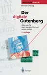 Der Digitale Gutenberg: Alles Was Sie Über Digitales Drucken Wissen Sollten (2., Uberarb. U. Erg. Aufl. 1997)